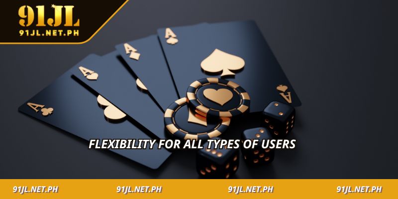 Flexibility for all types of users