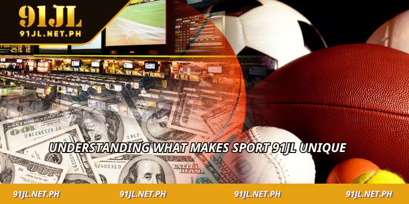 Understanding what makes sport 91JL unique