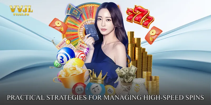 Practical Strategies for Managing High-Speed Spins