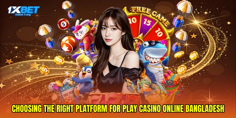 Choosing the right platform for Play casino online Bangladesh