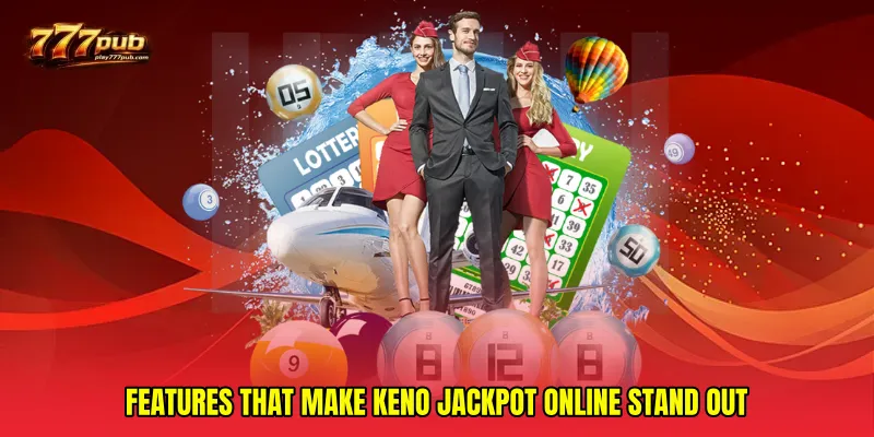 Features that make Keno jackpot online stand out