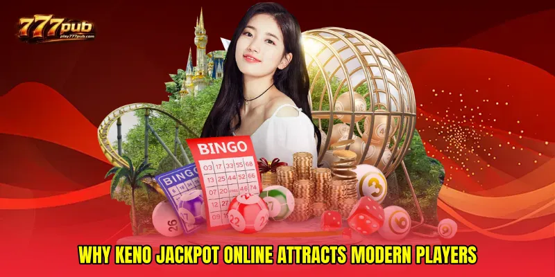 Why Keno jackpot online attracts modern players